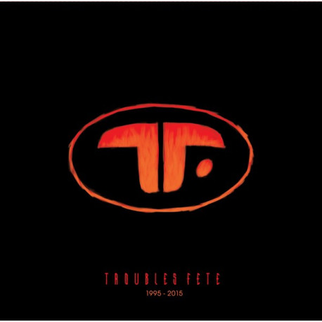Troubles Fête 1995-2015 Troubles Fête 1995-2015