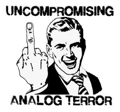 Uncompromising Analog Terror